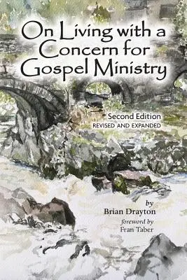 Az evangéliumi szolgálat iránti aggodalommal való életről: Második, átdolgozott és frissített kiadás - On Living with a Concern for Gospel Ministry: Second Edition, Revised and Updated