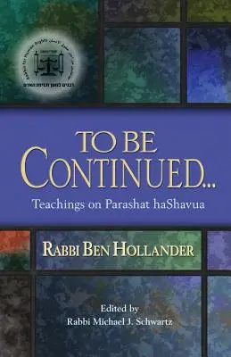 Folytatás következik....: Ben Hollander rabbi tanításai a Parashat Hashavua-ról. - To Be Continued...: Teachings of Rabbi Ben Hollander on Parashat Hashavua