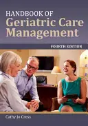 Az időskori gondozás menedzsmentjének kézikönyve - Handbook of Geriatric Care Management