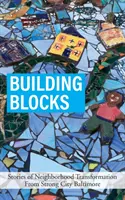 Építőelemek: Történetek a szomszédság átalakulásáról az erős város Baltimore-ból - Building Blocks: Stories of Neighborhood Transformation From Strong City Baltimore