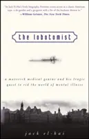 A lobotomista: A Maverick Medical Genius and His Tragic Quest to Rid the World of Mental Illness of Mental Illness - The Lobotomist: A Maverick Medical Genius and His Tragic Quest to Rid the World of Mental Illness