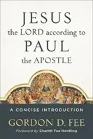 Jézus, az Úr Pál apostol szerint: A Concise Introduction (Tömör bevezetés) - Jesus the Lord According to Paul the Apostle: A Concise Introduction