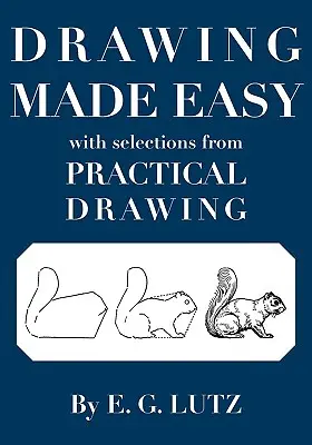 Könnyű rajzolás a Gyakorlati rajzból válogatva - Drawing Made Easy with Selections from Practical Drawing