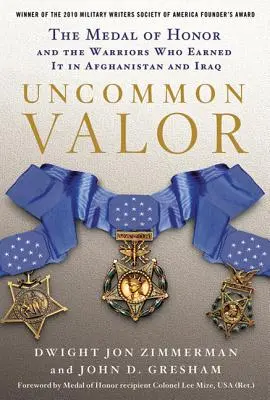 Uncommon Valor: A Becsületrend és a harcosok, akik kiérdemelték Afganisztánban és Irakban - Uncommon Valor: The Medal of Honor and the Warriors Who Earned It in Afghanistan and Iraq