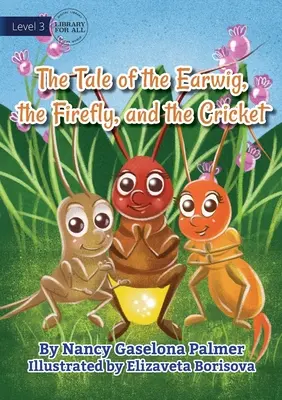 A fülbemászó, a szentjánosbogár és a tücsök - The Earwig, The Firefly And The Cricket