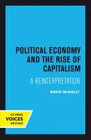 Politikai gazdaságtan és a kapitalizmus felemelkedése: Újraértelmezés - Political Economy and the Rise of Capitalism: A Reinterpretation