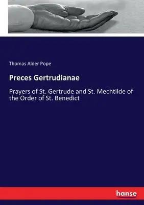 Preces Gertrudianae: Gertrúd és a Szent Benedek-rend Szent Mechtilde imái. - Preces Gertrudianae: Prayers of St. Gertrude and St. Mechtilde of the Order of St. Benedict