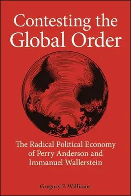 A globális rend megkérdőjelezése: Perry Anderson és Immanuel Wallerstein radikális politikai gazdaságtana - Contesting the Global Order: The Radical Political Economy of Perry Anderson and Immanuel Wallerstein