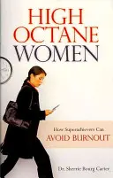 High Octane Women: Hogyan kerülhetik el a szupersztárok a kiégést - High Octane Women: How Superachievers Can Avoid Burnout