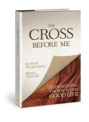 A kereszt előttem: A jó élethez vezető út újragondolása - The Cross Before Me: Reimagining the Way to the Good Life