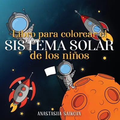 Libro para colorear el sistema solar de los nios: Astronautas, planetas, naves espaciales y el universo para nios de 4 a 8 aos