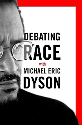 Debating Race: Michael Eric Dysonnal - Debating Race: with Michael Eric Dyson