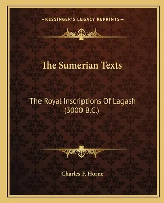 A sumér szövegek: Lagash királyi feliratai (Kr. e. 3000) - The Sumerian Texts: The Royal Inscriptions of Lagash (3000 B.C.)