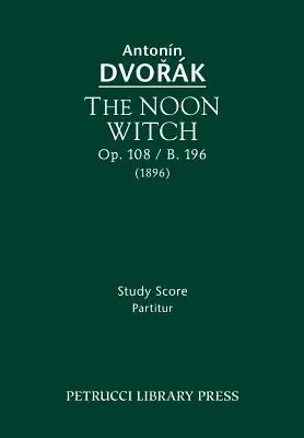 A déli boszorkány, Op.108 / B.196: Tanulmányi kotta - The Noon Witch, Op.108 / B.196: Study Score