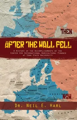 Miután a fal leomlott: Az Iowai Állami Egyetem Nemzetközi Agrárfinanszírozási Központjának eredményeinek története - After the Wall Fell: A History of the Accomplishments by the Center for International Agricultural Finance at Iowa State University