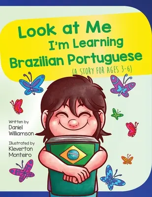 Nézz rám, brazil portugálul tanulok: Egy történet 3-6 éveseknek - Look At Me I'm Learning Brazilian Portuguese: A Story For Ages 3-6