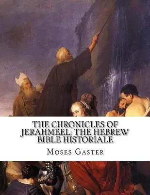 A Jerahmeel krónikái: A héber Biblia Historiale - The Chronicles Of Jerahmeel: The Hebrew Bible Historiale