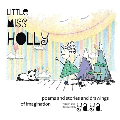 Little Miss Holly: Versek, történetek és rajzok a képzelet szülötteiről - Little Miss Holly: Poems and Stories and Drawings of Imagination