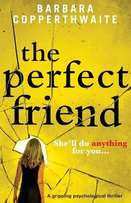 A tökéletes barát: Egy lebilincselő pszichológiai thriller - The Perfect Friend: A gripping psychological thriller