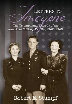 Letters to Imogene: Egy amerikai katonacsalád diadala és tragédiája, 1942-1945 - Letters to Imogene: The Triumph and Tragedy of an American Military Family, 1942-1945