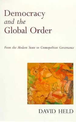 A demokrácia és a globális rend: A modern államtól a kozmopolita kormányzásig - Democracy and the Global Order: From the Modern State to Cosmopolitan Governance