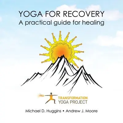 Jóga a felépülésért: Gyakorlati útmutató a gyógyuláshoz - Yoga For Recovery: A practical guide for healing