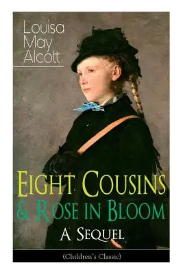 Eight Cousins & Rose in Bloom - A Sequel (Gyermekklasszikus): Rose Campbell története - Eight Cousins & Rose in Bloom - A Sequel (Children's Classic): A Story of Rose Campbell