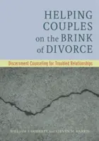 A válás szélén álló párok segítése: Megkülönböztető tanácsadás a problémás kapcsolatokban - Helping Couples on the Brink of Divorce: Discernment Counseling for Troubled Relationships