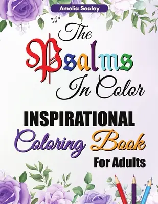 The Psalms in Color Inspirational Coloring Book for Adults: Bible Verse Coloring Book for Adults, The Psalms in Coloring Book, Reflect on God's - The Psalms in Color Inspirational Coloring Book for Adults: Bible Verse Coloring Book for Adults, The Psalms in Color Coloring Book, Reflect on God's