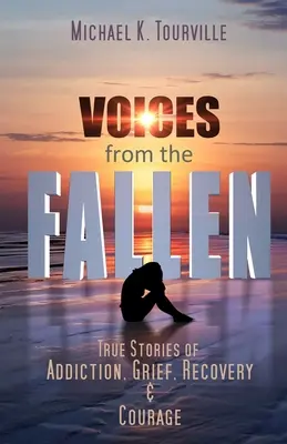 Az elesettek hangjai: Igaz történetek függőségről, gyászról, felépülésről és bátorságról - Voices from the Fallen: True Stories of Addiction, Grief, Recovery, and Courage