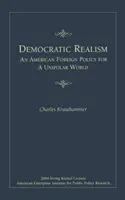 Demokratikus realizmus: Amerikai külpolitika az egypólusú világban - Democratic Realism: An American Foreign Policy for a Unipolar World