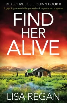 Find Her Alive: Egy lebilincselő krimi tele rejtéllyel és feszültséggel - Find Her Alive: A gripping crime thriller packed with mystery and suspense