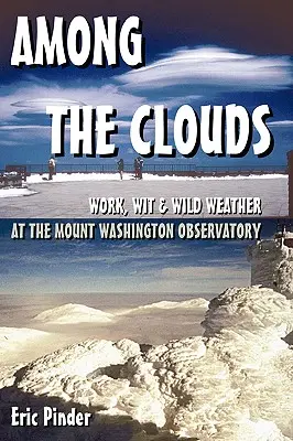 A felhők között: Munka, szellemesség és vad időjárás a Mount Washington Obszervatóriumban - Among the Clouds: Work, Wit & Wild Weather at the Mount Washington Observatory