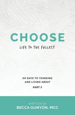 Válassza a teljes életet: 90 nap a nagyszerű gondolkodáshoz és élethez 3. rész - Choose Life to the Fullest: 90 Days to Thinking and Living Great Part 3