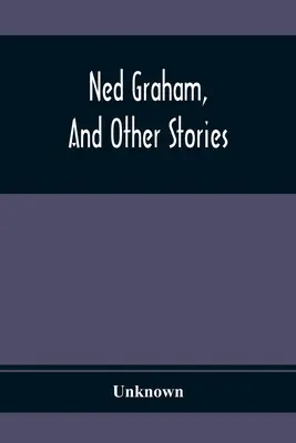 Ned Graham, és más történetek - Ned Graham, And Other Stories