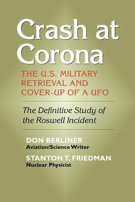 Crash at Corona: Az amerikai hadsereg visszaszerzése és egy UFO eltussolása - Crash at Corona: The U.S. Military Retrieval and Cover-Up of a UFO