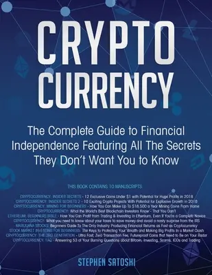 Cryptocurrency: A teljes útmutató a pénzügyi függetlenséghez: Az összes olyan titok, amit nem akarnak, hogy tudj. - Cryptocurrency: The Complete Guide to Financial Independence Featuring All The Secrets They Don't Want You To Know