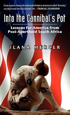 Into the Cannibal's Pot: Lessons for America from Post-Apartheid South Africa (A kannibálok fazekába: az apartheid utáni Dél-Afrika tanulságai Amerika számára) - Into the Cannibal's Pot: Lessons for America from Post-Apartheid South Africa