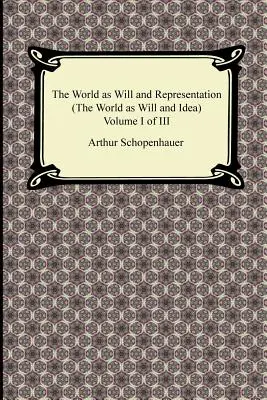 A világ mint akarat és ábrázolás (A világ mint akarat és eszme), I. kötet a III. kötetből - The World as Will and Representation (the World as Will and Idea), Volume I of III