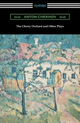 A cseresznyéskert és más darabok - The Cherry Orchard and Other Plays