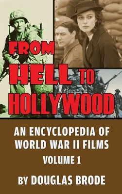 A pokolból Hollywoodba: A második világháborús filmek enciklopédiája 1. kötet (keménykötés) - From Hell To Hollywood: An Encyclopedia of World War II Films Volume 1 (hardback)