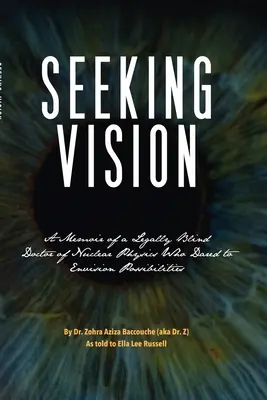 Seeking Vision: Egy jogilag vak atomfizikus doktor emlékiratai, aki merte elképzelni a lehetőségeket - Seeking Vision: A Memoir of a Legally Blind Doctor of Nuclear Physics Who Dared to Envision Possibilities