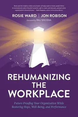 A munkahely rehabilitációja: A szervezet jövőbiztosítása a remény, a jólét és a teljesítmény helyreállítása mellett - Rehumanizing the Workplace: Future-Proofing Your Organization While Restoring Hope, Well-Being, and Performance