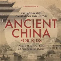 Ősi Kína gyerekeknek - Korai dinasztiák, civilizáció és történelem Ősi történelem gyerekeknek 6. osztályos társadalomismeret - Ancient China for Kids - Early Dynasties, Civilization and History Ancient History for Kids 6th Grade Social Studies