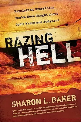 Razing Hell: Mindannak újragondolása, amit eddig Isten haragjáról és ítéletéről tanítottak - Razing Hell: Rethinking Everything You've Been Taught about God's Wrath and Judgment