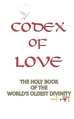 A szeretet kódexe: A világ legrégebbi istenségének szent könyve - Codex of Love: Holy Book of World's Oldest Divinity