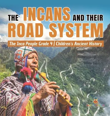 Az inkák és úthálózatuk - Az inkák népe 4. osztály - Őstörténelem gyerekeknek - The Incans and Their Road System - The Inca People Grade 4 - Children's Ancient History