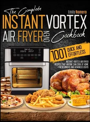 Instant Vortex Air Fryer Oven Cookbook 1001: Gyors és könnyed Instant Vortex Air Fryer receptek, amelyeket bárki elkészíthet otthon is - Instant Vortex Air Fryer Oven Cookbook 1001: Quick and Effortless Instant Vortex Air Fryer Recipes that Anyone Can Cook at Home