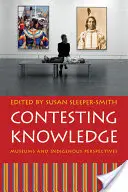 Contesting Knowledge: Múzeumok és az őslakosok nézőpontjai - Contesting Knowledge: Museums and Indigenous Perspectives