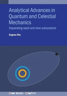 Analytical Advances in Quantum and Celestial Mechanics: A gyors és lassú alrendszerek szétválasztása - Analytical Advances in Quantum and Celestial Mechanics: Separating rapid and slow subsystems